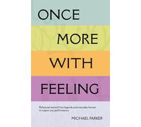 Once More With Feeling : Rehearsal stories from legends and everyday heroes to inspire any performance