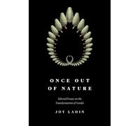 Once Out of Nature: Selected Essays on the Transformation of Gender,