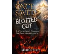 Once Saved, Blotted Out: The Truth About Turning a Deaf Ear to God's Warnings