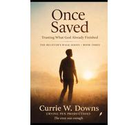 Once Saved: Trusting What God Already Finished (The Believer's Walk Series)