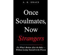 Once Soulmates, Now Strangers: How to Fix What’s Broken After the Baby - Without Losing Yourself in the Process (The No-BS Motherhood Series)