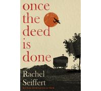 Once the Deed Is Done: 'A crime novel in the sense that TO KILL A MOCKINGBIRD is a crime novel. One in which a whole community is culpable' Financial Times