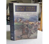 Once There Were Titans: Napoleon's Generals and Their Battles, 1800-1815