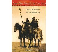 Once They Moved Like The Wind 49 : Cochise, Geronimo and the Apache Wars