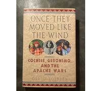 Once They Moved Like the Wind: Cochise, Geronimo, and the Apache Wars