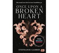 Once Upon a Broken Heart: Der Auftakt der #BookTok-Bestseller-Trilogie von Stephanie Garber: Band 1 der Enemies-to-Lovers Romantasy