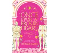 Once Upon a Broken Heart : The first book in the beloved fairytale sensation the Once Upon a Broken Heart series from the global No. 1 bestselling author of Caraval