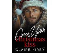 Once Upon A Christmas Kiss: A Small Town Enemies to Lovers Romance (Once Upon A Time...To Happily Ever After)