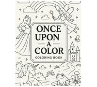Once Upon a Color: A Whimsical Fairytale Coloring Book for Kids: Unleash your imagination with magical castles, fairies, unicorns, and more!