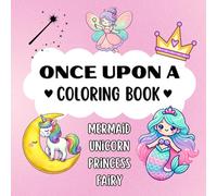 Once Upon a Coloring Book: Mermaids, Unicorns, Princesses, Fairies & more! For girls ages 3+