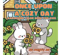 ONCE UPON A COZY DAY: GARDENING COLOR BOOK FOR KIDS 4-8