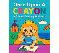 Once Upon A Crayon: A Princess Coloring Adventure
