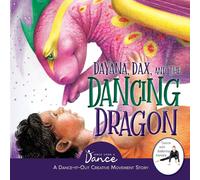 Once Upon a Dance Dayana, Dax, & the Dancing Dragon: A Dance-It-Out Creative Once Upon a Dance Multicolor