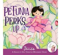 Once Upon a Dance Petunia Perks Up: A Dance-It-Out Movement & Meditation Story Once Upon a Dance Multicolor