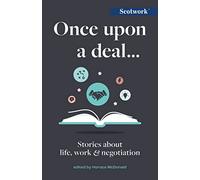 Once Upon a Deal…: Stories about life, work and negotiation (Scotwork)