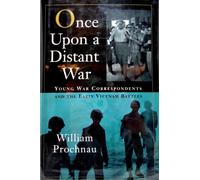 Once upon a Distant War: Young War Correspondents and the Early Vietnam Battles