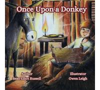 Once Upon a Donkey: A Donkey's Tale for Ages 5-9 Years; Introducing God's Love & Redemption to Young Readers through a Donkey's Tale