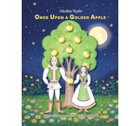 Once Upon a Golden Apple: A Bedtime Story Inspired by a Romanian Folktale: 1 (Once Upon a Golden Apple - Storybook and Coloring Book)