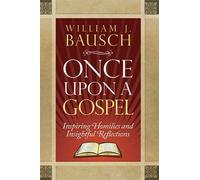 Once Upon a Gospel: A Book of Homilies and Reflections: Inspiring Homilies and Insightful Reflections