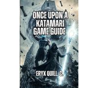 Once Upon a KATAMARI Game Guide: From Beginner to Expert- Everything You Need to Dominate Every Stage, Unlock All Cousins, and Experience Like Never Before