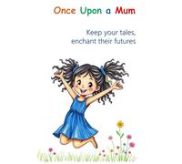 Once Upon a Mum: Keep Your Tales, Enchant Their Futures