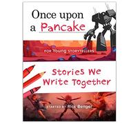 Once upon a Pancake for Young Storytellers: Stories We Write Together (ages 9-12)