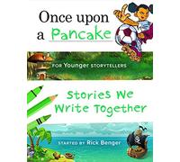 Once upon a Pancake for Younger Storytellers: Stories We Write Together (ages 6-8)