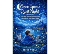 Once upon a quiet night: Five short bedtime stories to calm the mind and spark sweet dreams.