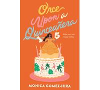 Once Upon a Quinceañera: An Empowering YA Romance About Latina Family, Summer Love, and Second Chances