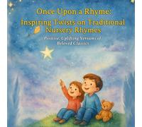 Once Upon a Rhyme: Inspiring Twists on Traditional Nursery Rhymes: Positive, Uplifting Versions of Beloved Classics