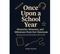 Once Upon A School Year: Memories, Moments, and Milestones From Our Classroom