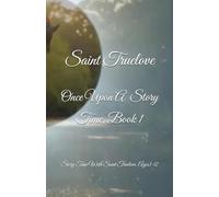 Once Upon A Story Time, Book 1: Story Time With Saint Truelove, Ages 3-12