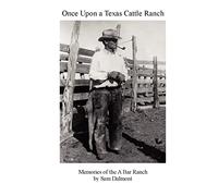 Once Upon a Texas Cattle Ranch: Memories of the A Bar Ranch: Volume 1