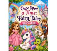 Once Upon a Time: Fairy Tales Coloring Book: Magical Princesses, Fairies, Unicorns, Dragons, Castles and Enchanted Adventures for Kids Ages 3-8