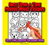 Once Upon a Time Horror Movie Friends - Cute Halloween Coloring Book: The most famous villains from horror movies become adorable friends to color in kawaii style.