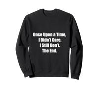 Once Upon a Time I Didn’t Care I Still Don’t The End Sweatshirt