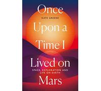 Once Upon a Time I Lived on Mars: Space, Exploration and Life on Earth