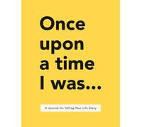 Once Upon a Time I Was... : A Journal for Telling Your Life Story