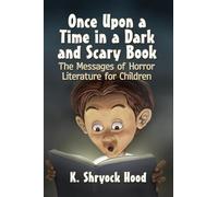 Once Upon a Time in a Dark and Scary Book: The Messages of Horror Literature for Children