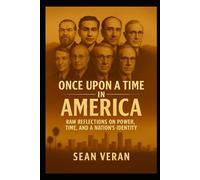 "Once Upon a Time in America": Raw Reflections on Power, Time, and a Nation’s Identity ("Letters I Never Meant to Write")
