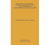 Once Upon a Time in Biafra: Memories, Foreign Visitations and Life Experiences in the Nigerian Civil War, 1967-1970