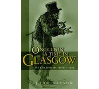 Once Upon a Time in Glasgow: The City from the Earliest Times