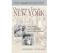 Once Upon a Time in New York: Jimmy Walker, Franklin Roosevelt,and the Last Great Battle of the Jazz Age