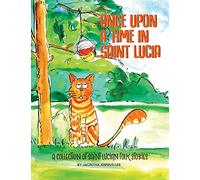 Once Upon A Time In Saint Lucia: A Collection Of Saint Lucian Folk Stories