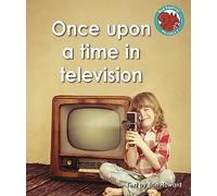 Once upon a time in television (Red Squirrel Phonics Level 7 Set 2b)