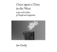 Once upon a Time in the West: Essays on the Politics of Thought and Imagination