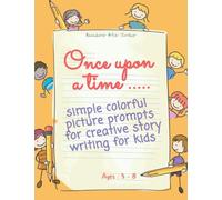 Once Upon a Time - Simple colorful picture prompts for creative story writing for Kids: Story writing starters and prompts Journal for kids age 5-8