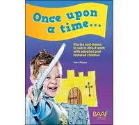 Once Upon a Time: stories and drama to use in direct work with adopted and fostered children