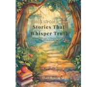 Once Upon A Time: Stories That Whisper Truth: Spiritual Reflections on Timeless Fairy Tales That Still Speak to the Soul