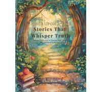 Once Upon A Time: Stories That Whisper Truth: Spiritual Reflections on Timeless Fairy Tales That Still Speak to the Soul